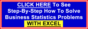 Click Here To See How To Do Business Statistics Problems in Excel